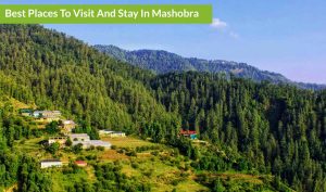 Best Places To Visit And Stay In Mashobra